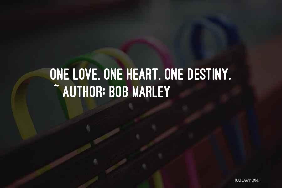 Bob Marley Quotes: One Love, One Heart, One Destiny.