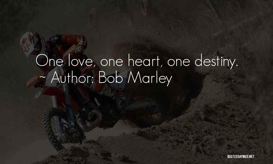 Bob Marley Quotes: One Love, One Heart, One Destiny.