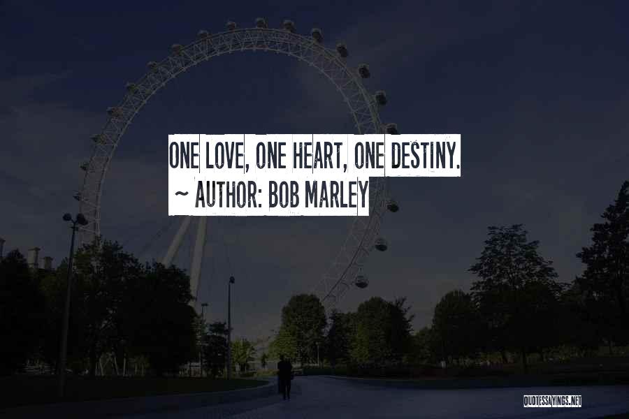 Bob Marley Quotes: One Love, One Heart, One Destiny.