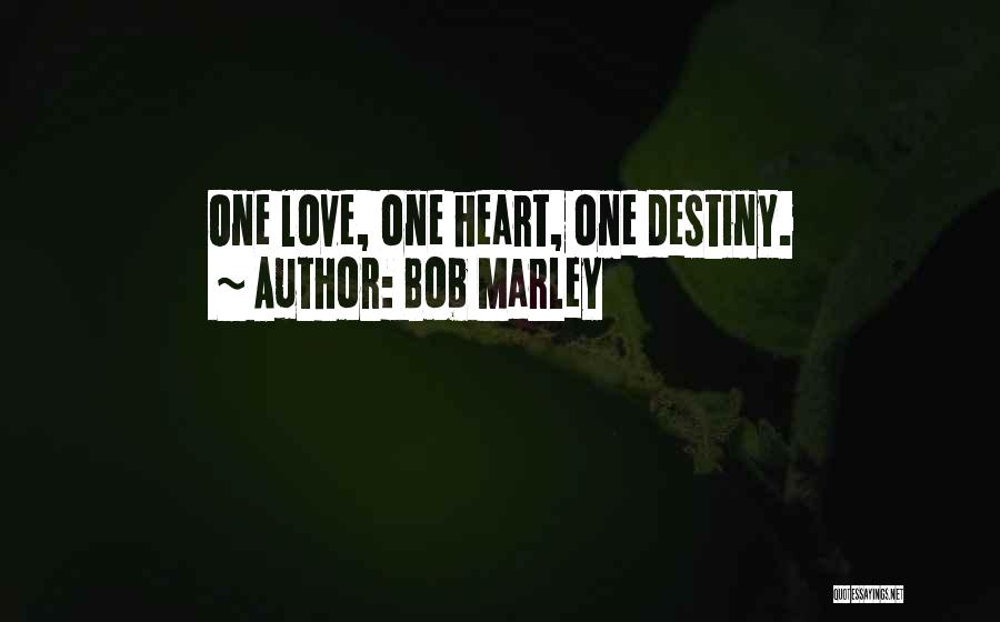 Bob Marley Quotes: One Love, One Heart, One Destiny.