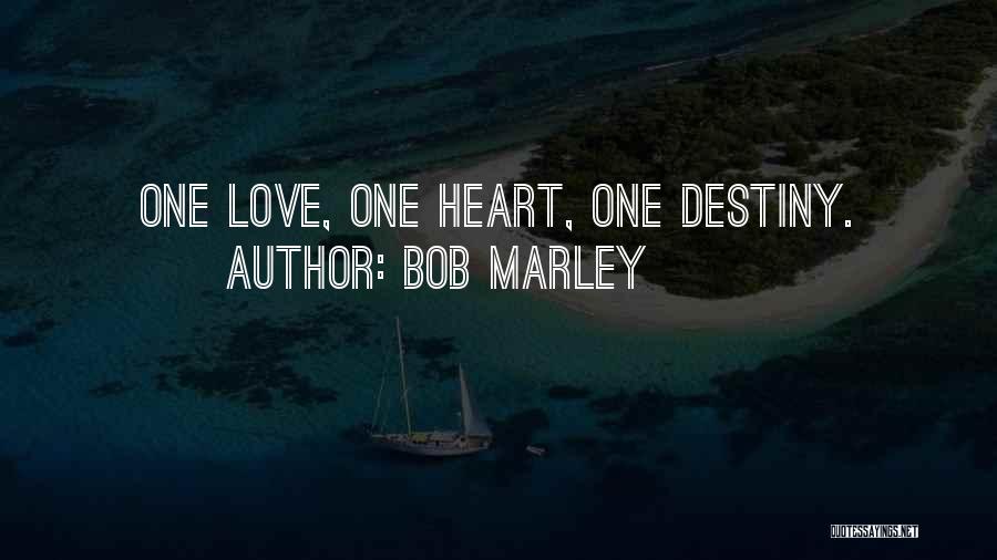 Bob Marley Quotes: One Love, One Heart, One Destiny.
