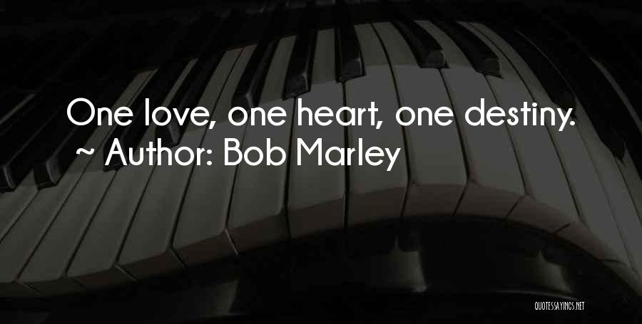 Bob Marley Quotes: One Love, One Heart, One Destiny.