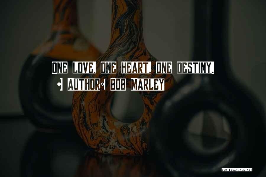 Bob Marley Quotes: One Love, One Heart, One Destiny.