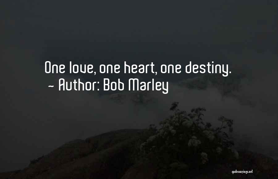 Bob Marley Quotes: One Love, One Heart, One Destiny.