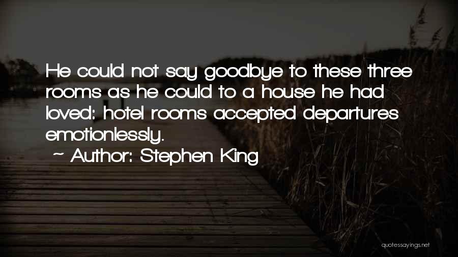 Stephen King Quotes: He Could Not Say Goodbye To These Three Rooms As He Could To A House He Had Loved: Hotel Rooms