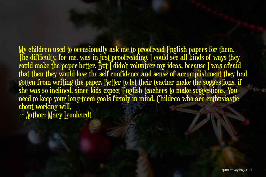 Mary Leonhardt Quotes: My Children Used To Occasionally Ask Me To Proofread English Papers For Them. The Difficulty, For Me, Was In Just