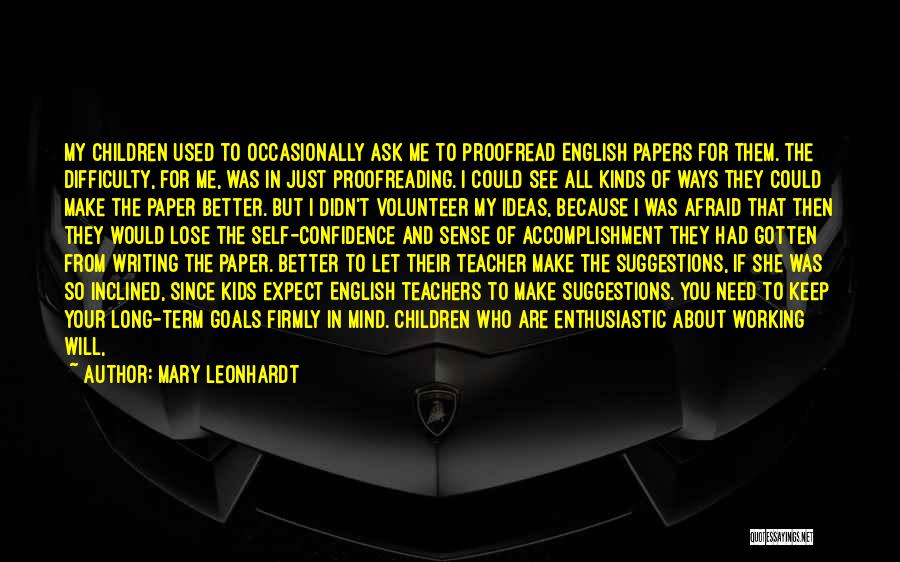 Mary Leonhardt Quotes: My Children Used To Occasionally Ask Me To Proofread English Papers For Them. The Difficulty, For Me, Was In Just