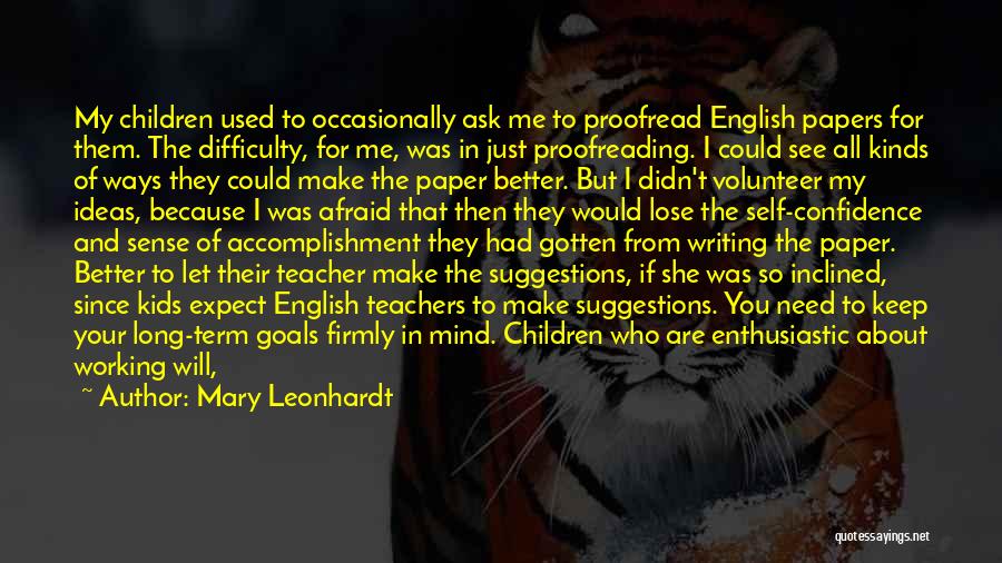 Mary Leonhardt Quotes: My Children Used To Occasionally Ask Me To Proofread English Papers For Them. The Difficulty, For Me, Was In Just