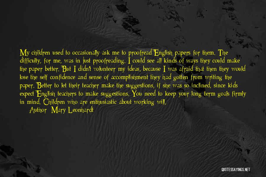 Mary Leonhardt Quotes: My Children Used To Occasionally Ask Me To Proofread English Papers For Them. The Difficulty, For Me, Was In Just