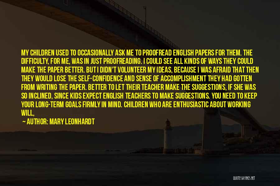 Mary Leonhardt Quotes: My Children Used To Occasionally Ask Me To Proofread English Papers For Them. The Difficulty, For Me, Was In Just