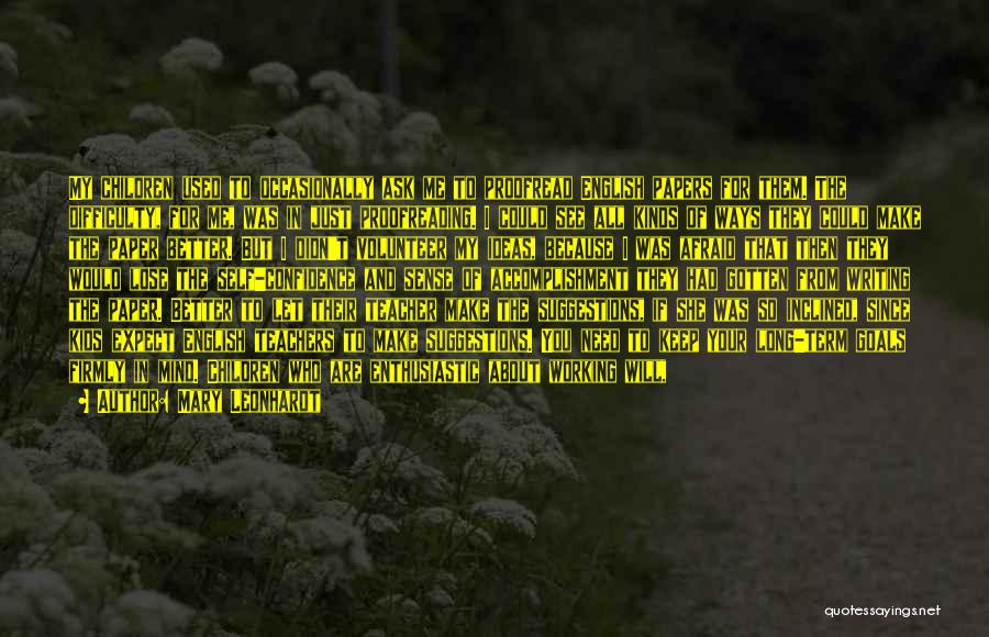 Mary Leonhardt Quotes: My Children Used To Occasionally Ask Me To Proofread English Papers For Them. The Difficulty, For Me, Was In Just