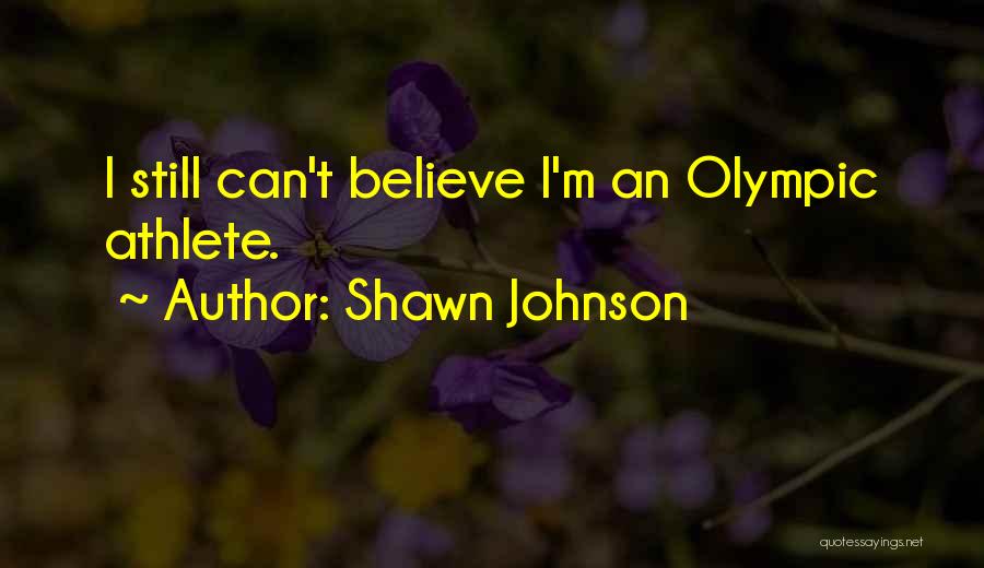 Shawn Johnson Quotes: I Still Can't Believe I'm An Olympic Athlete.