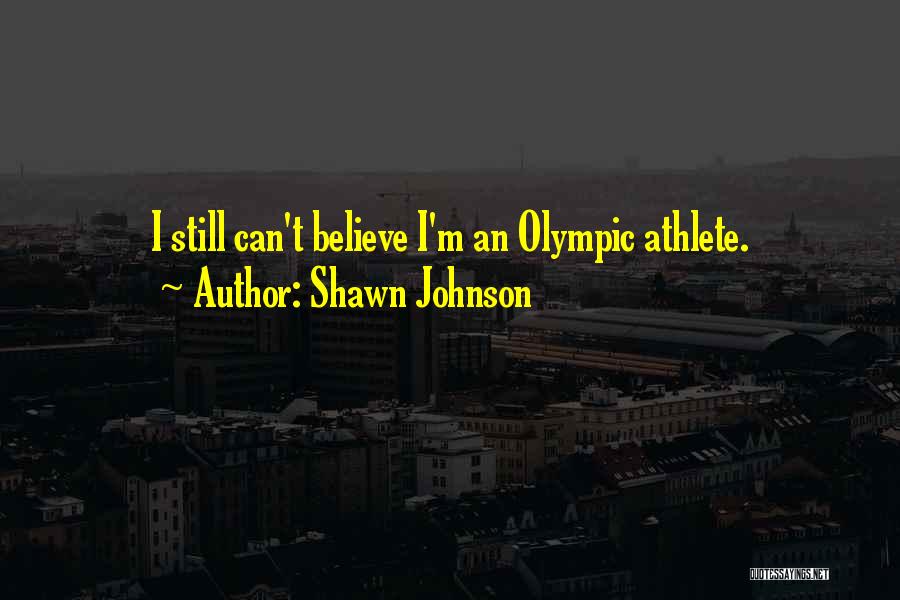 Shawn Johnson Quotes: I Still Can't Believe I'm An Olympic Athlete.