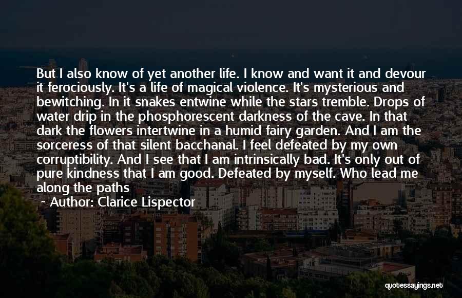 Clarice Lispector Quotes: But I Also Know Of Yet Another Life. I Know And Want It And Devour It Ferociously. It's A Life