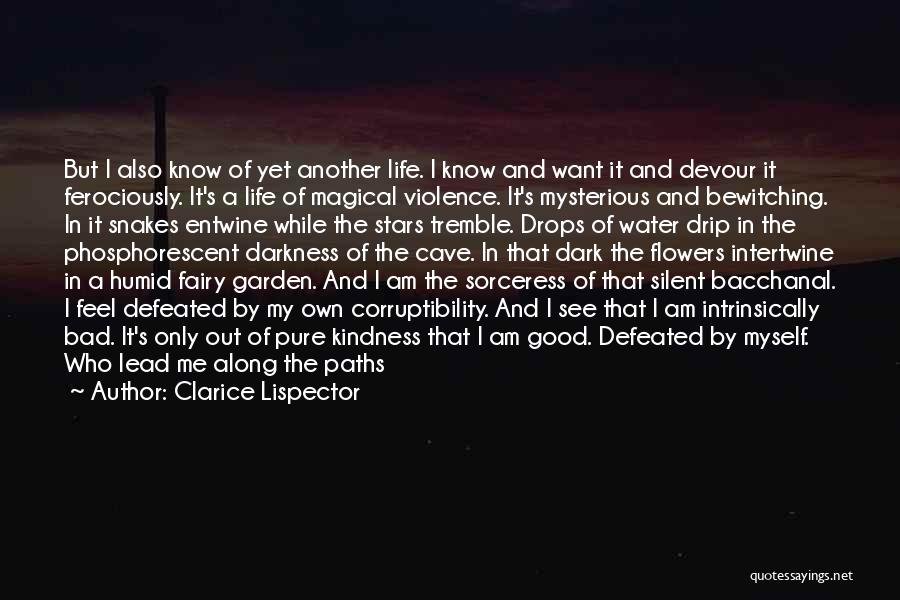 Clarice Lispector Quotes: But I Also Know Of Yet Another Life. I Know And Want It And Devour It Ferociously. It's A Life