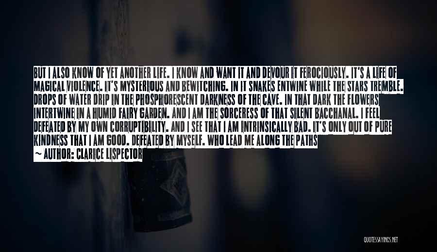 Clarice Lispector Quotes: But I Also Know Of Yet Another Life. I Know And Want It And Devour It Ferociously. It's A Life