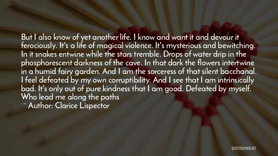 Clarice Lispector Quotes: But I Also Know Of Yet Another Life. I Know And Want It And Devour It Ferociously. It's A Life