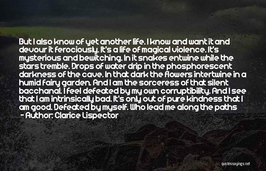 Clarice Lispector Quotes: But I Also Know Of Yet Another Life. I Know And Want It And Devour It Ferociously. It's A Life