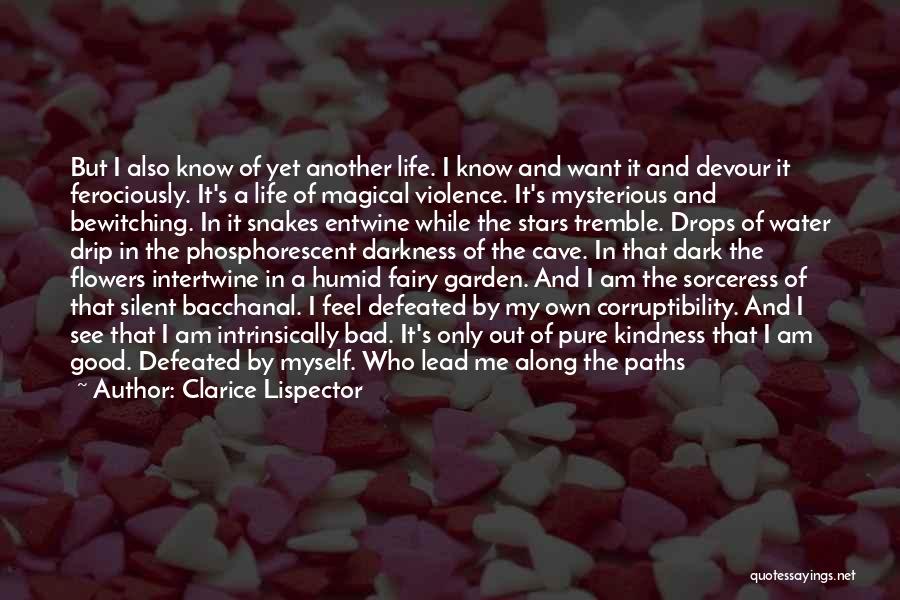 Clarice Lispector Quotes: But I Also Know Of Yet Another Life. I Know And Want It And Devour It Ferociously. It's A Life