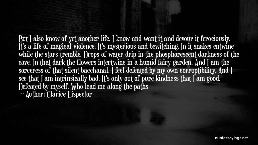 Clarice Lispector Quotes: But I Also Know Of Yet Another Life. I Know And Want It And Devour It Ferociously. It's A Life