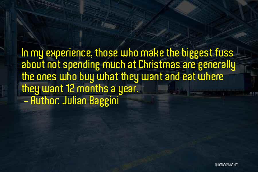 Julian Baggini Quotes: In My Experience, Those Who Make The Biggest Fuss About Not Spending Much At Christmas Are Generally The Ones Who