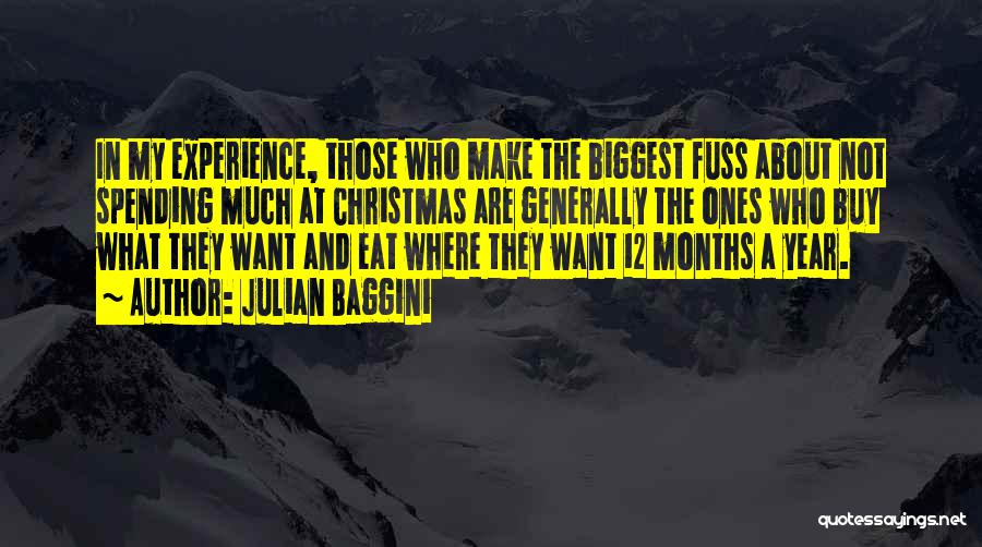 Julian Baggini Quotes: In My Experience, Those Who Make The Biggest Fuss About Not Spending Much At Christmas Are Generally The Ones Who