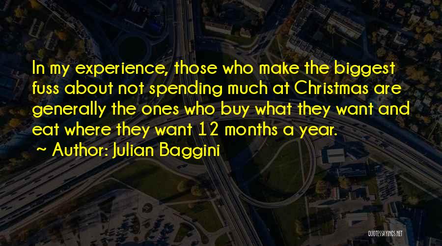 Julian Baggini Quotes: In My Experience, Those Who Make The Biggest Fuss About Not Spending Much At Christmas Are Generally The Ones Who