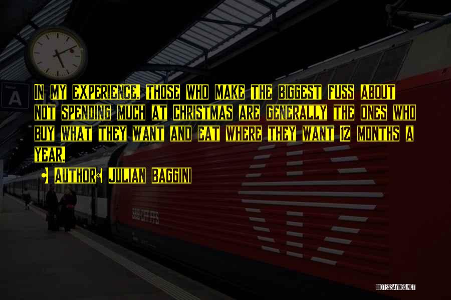 Julian Baggini Quotes: In My Experience, Those Who Make The Biggest Fuss About Not Spending Much At Christmas Are Generally The Ones Who