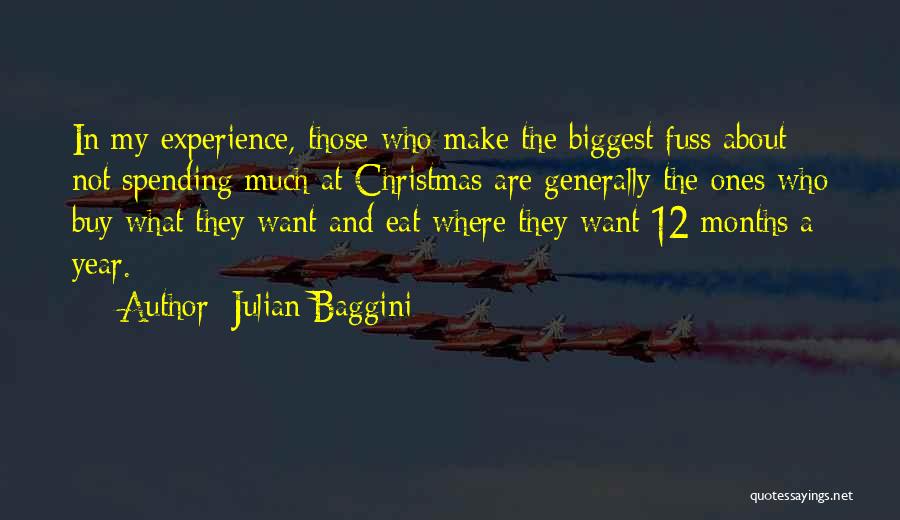 Julian Baggini Quotes: In My Experience, Those Who Make The Biggest Fuss About Not Spending Much At Christmas Are Generally The Ones Who