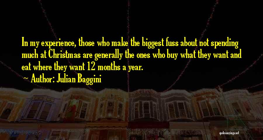 Julian Baggini Quotes: In My Experience, Those Who Make The Biggest Fuss About Not Spending Much At Christmas Are Generally The Ones Who