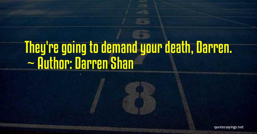 Darren Shan Quotes: They're Going To Demand Your Death, Darren.