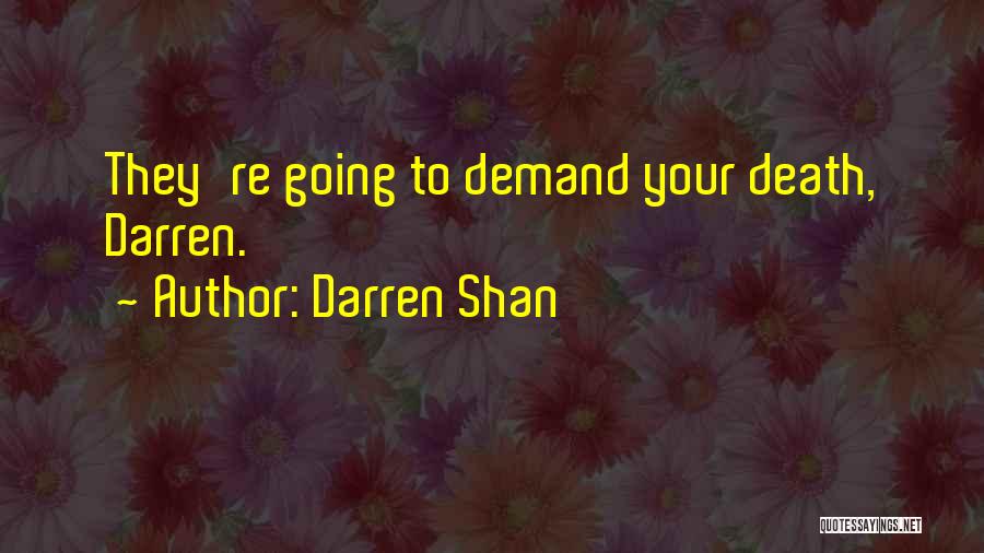 Darren Shan Quotes: They're Going To Demand Your Death, Darren.