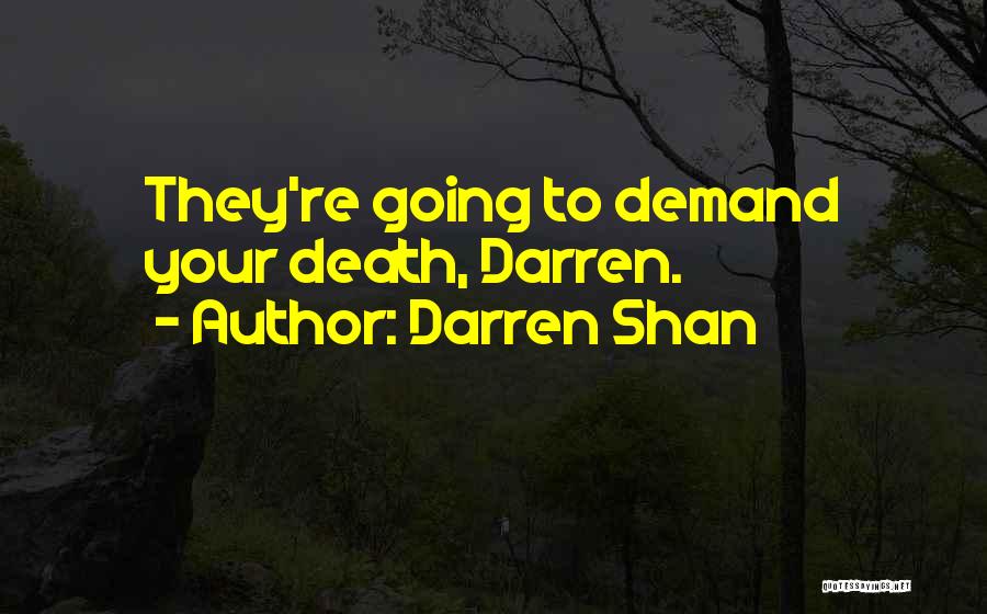 Darren Shan Quotes: They're Going To Demand Your Death, Darren.