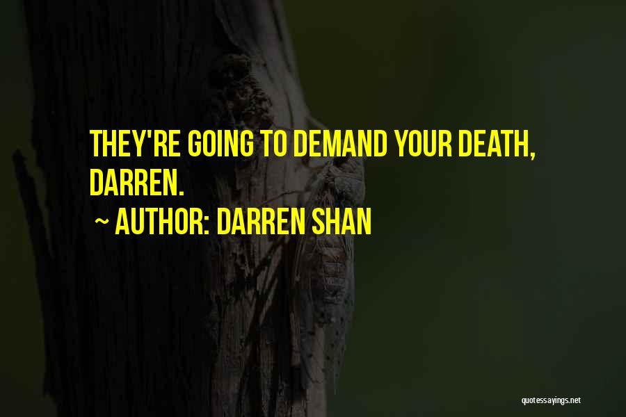 Darren Shan Quotes: They're Going To Demand Your Death, Darren.