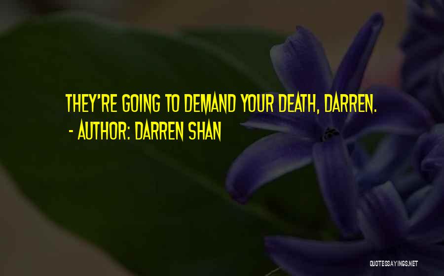 Darren Shan Quotes: They're Going To Demand Your Death, Darren.