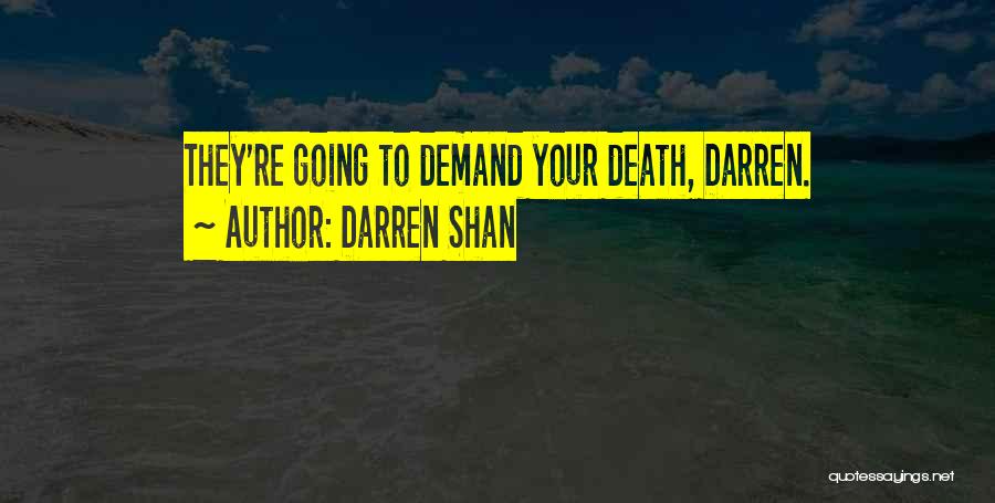 Darren Shan Quotes: They're Going To Demand Your Death, Darren.