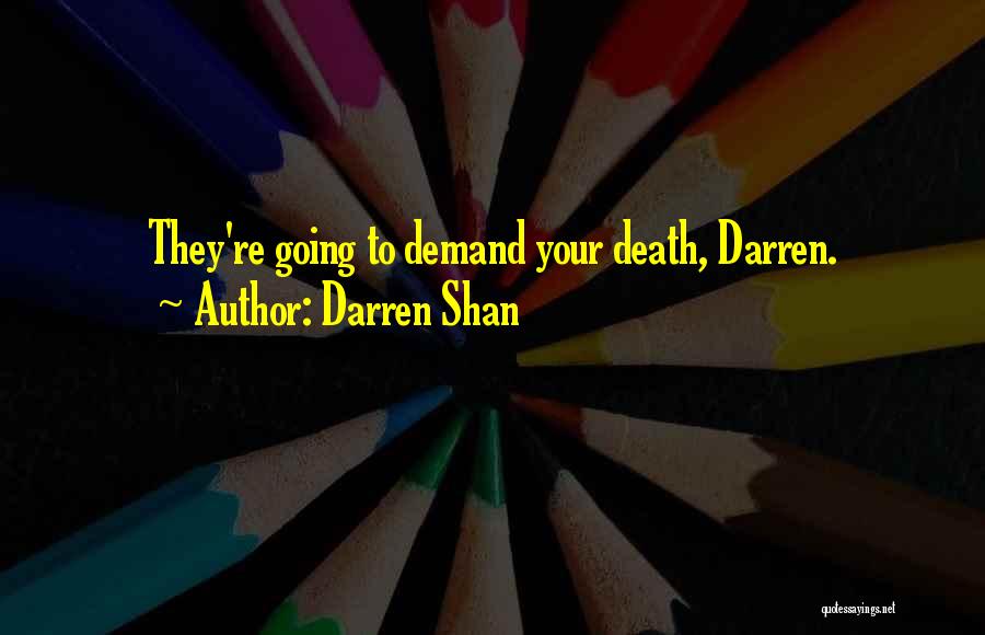 Darren Shan Quotes: They're Going To Demand Your Death, Darren.
