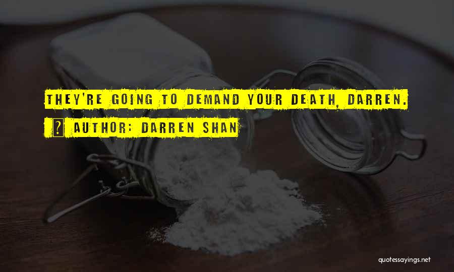 Darren Shan Quotes: They're Going To Demand Your Death, Darren.