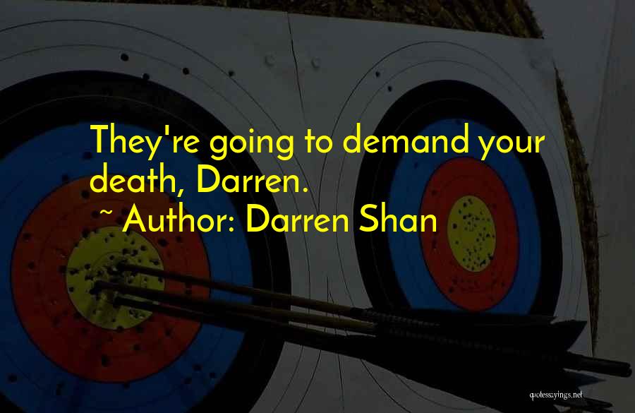 Darren Shan Quotes: They're Going To Demand Your Death, Darren.