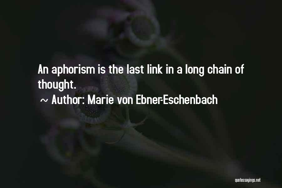 Marie Von Ebner-Eschenbach Quotes: An Aphorism Is The Last Link In A Long Chain Of Thought.