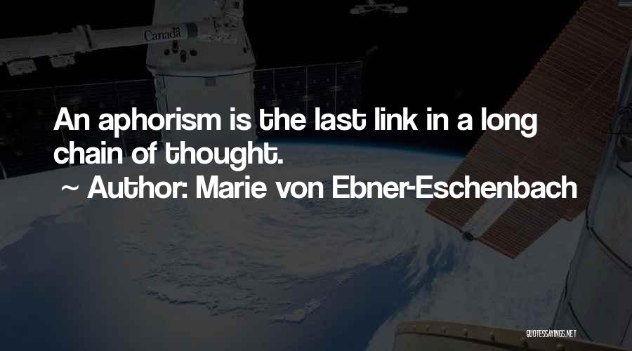 Marie Von Ebner-Eschenbach Quotes: An Aphorism Is The Last Link In A Long Chain Of Thought.