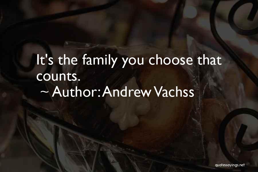 Andrew Vachss Quotes: It's The Family You Choose That Counts.