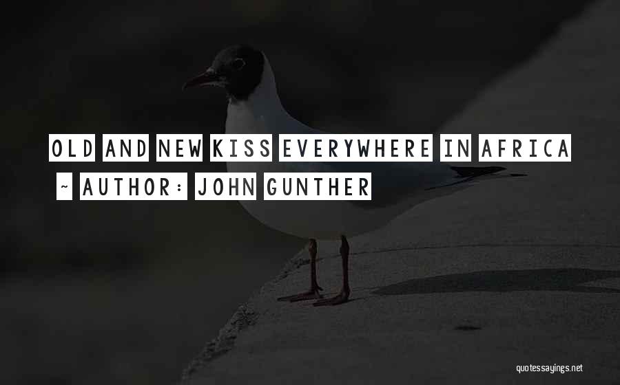 John Gunther Quotes: Old And New Kiss Everywhere In Africa