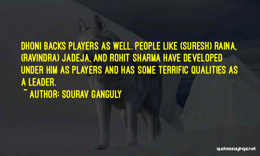 Sourav Ganguly Quotes: Dhoni Backs Players As Well. People Like (suresh) Raina, (ravindra) Jadeja, And Rohit Sharma Have Developed Under Him As Players