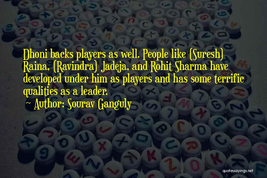 Sourav Ganguly Quotes: Dhoni Backs Players As Well. People Like (suresh) Raina, (ravindra) Jadeja, And Rohit Sharma Have Developed Under Him As Players