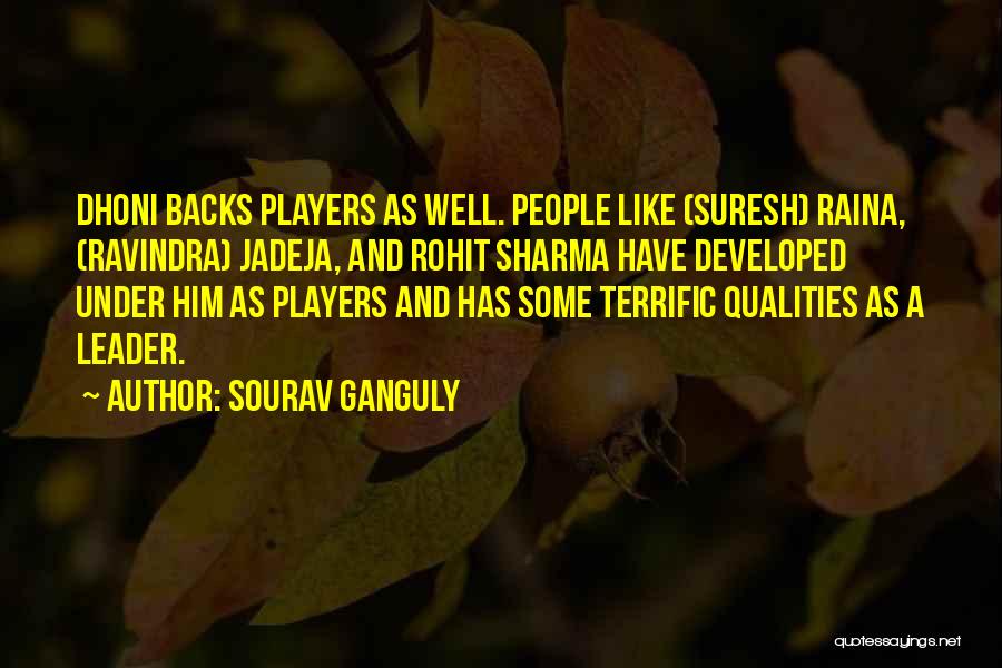 Sourav Ganguly Quotes: Dhoni Backs Players As Well. People Like (suresh) Raina, (ravindra) Jadeja, And Rohit Sharma Have Developed Under Him As Players