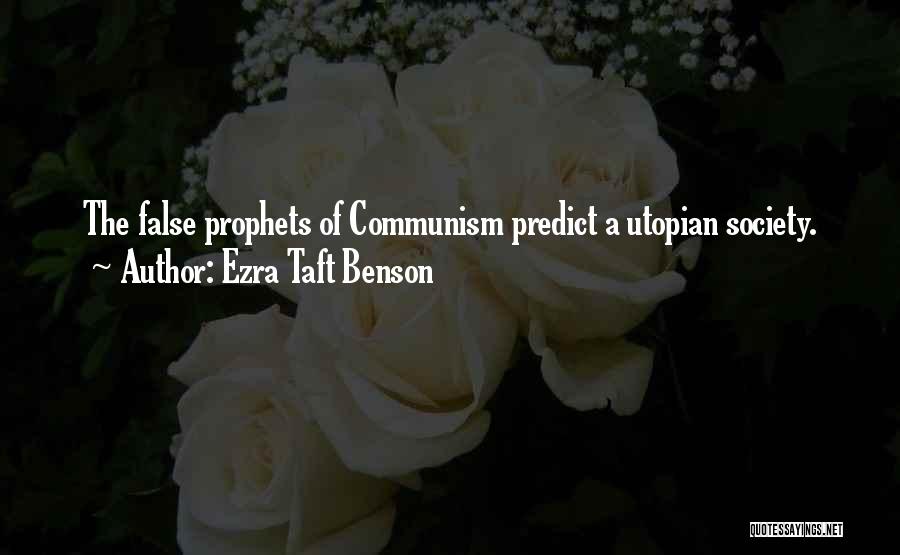 Ezra Taft Benson Quotes: The False Prophets Of Communism Predict A Utopian Society.