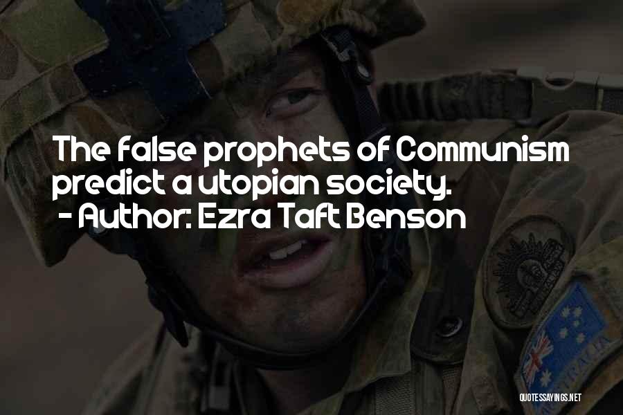 Ezra Taft Benson Quotes: The False Prophets Of Communism Predict A Utopian Society.