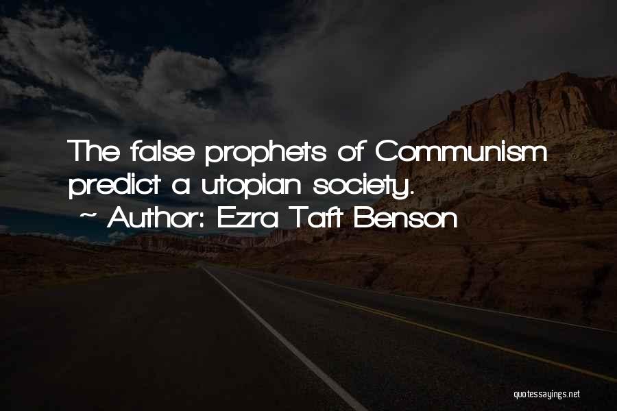 Ezra Taft Benson Quotes: The False Prophets Of Communism Predict A Utopian Society.