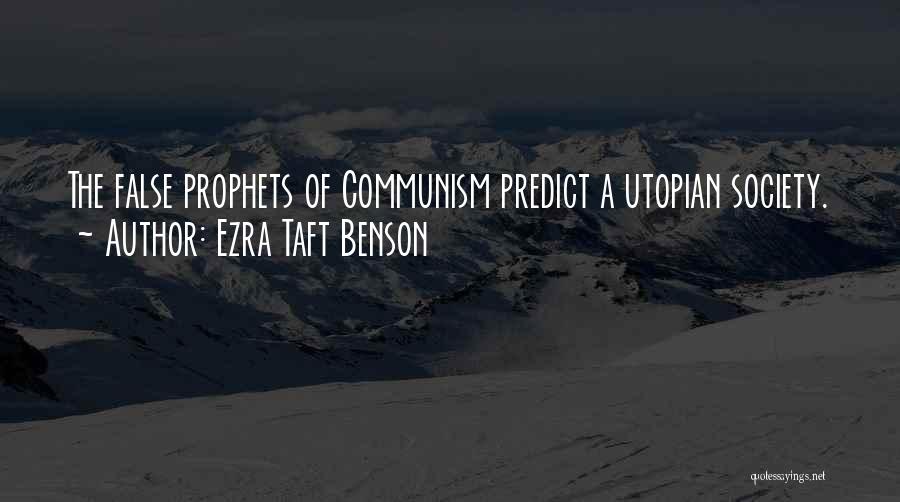 Ezra Taft Benson Quotes: The False Prophets Of Communism Predict A Utopian Society.